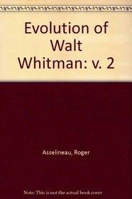 The Evolution of Walt Whitman, The Creation of a Personality (v. 2)