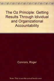 The Oz Principle: Getting Results Through Idividual and Organizational Accountability