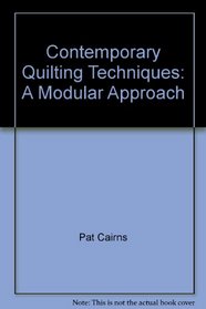 Contemporary quilting techniques: A modular approach (Contemporary quilting series)