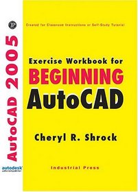 Exercise Workbook for Beginning AutoCAD 2005 (AutoCAD 2005 Exercise Workbooks)