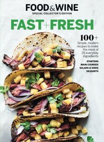 FOOD & WINE Fast and Fresh: 100+ Simple, modern recipes to make the most of 25 everyday ingredients