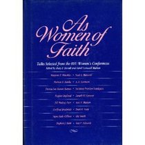 As Women of Faith: Talks Selected from the Byu Women's Conferences
