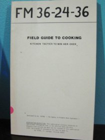 Fm 36-24-36 Field Guide to Cooking Kitchen Tactics to Win Her Over