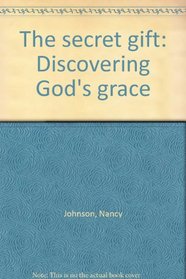 The secret gift: Discovering God's grace