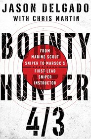 Bounty Hunter 4/3: From Combat as a Marine Scout Sniper to MARSOC's First Lead Sniper Instructor