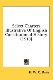 Select Charters Illustrative Of English Constitutional History (1913)