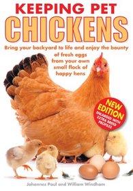 Keeping Pet Chickens: Bring Your Backyard to Life and Enjoy the Bounty of Fresh Eggs from Your Own Small Flock of Happy Hens