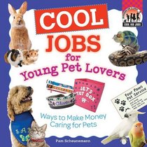 Cool Jobs for Young Pet Lovers: Ways to Make Money Caring for Pets (Cool Kid Jobs)