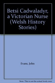 Betsi Cadwaladyr, a Victorian Nurse (Welsh History Stories)