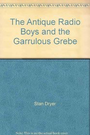The Antique Radio Boys and the Garrulous Grebe