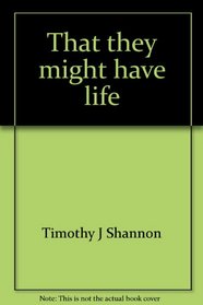 That they might have life: Through the sacraments