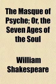The Masque of Psyche; Or, the Seven Ages of the Soul