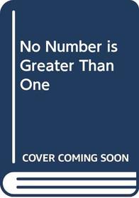 No Number is Greater Than One