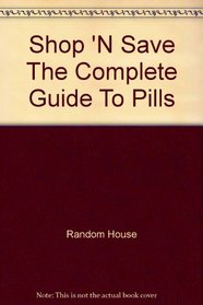 Shop 'N Save The Complete Guide To Pills