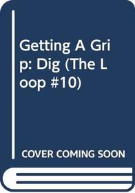 Getting A Grip: Dig (The Loop #10) (The Loop)