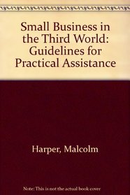 Small Business in the Third World: Guidelines for Practical Assistance