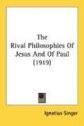 The Rival Philosophies Of Jesus And Of Paul (1919)
