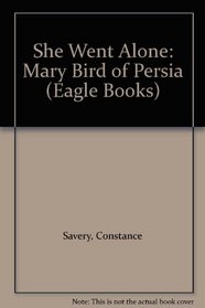 She Went Alone: Mary Bird of Persia (Eagle Books)