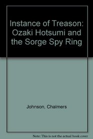 Instance of Treason: Ozaki Hotsumi and the Sorge Spy Ring