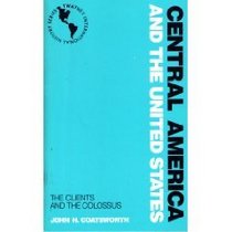 Central America and the United States: The Clients and the Colossus (Twayne's International History Series)