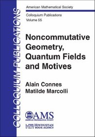 Noncommutative Geometry, Quantum Fields and Motives (Colloquium Publications (Amer Mathematical Soc))