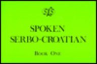Spoken Serbo-Croatian/Book 1 (Spoken Language Series Units 1-12) (Book I)