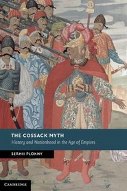The Cossack Myth: History and Nationhood in the Age of Empires (New Studies in European History)