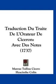 Traduction Du Traite De L'Orateur De Ciceron: Avec Des Notes (1737) (French Edition)