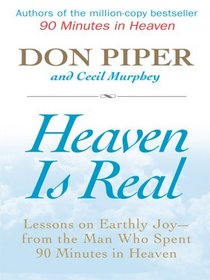 Heaven Is Real: Lessons on Earthly Joy- From the Man Who Spent 90 Minutes in Heaven (Thorndike Press Large Print Inspirational Series)