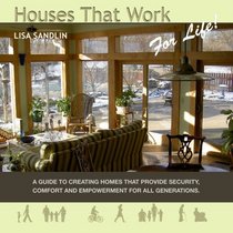 Houses That Work for Life!: A guide to creating homes that provide security comfort and enpowerment for all generations of life