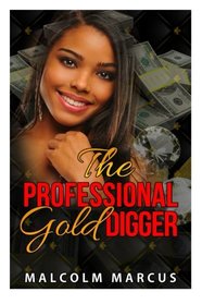 The Professional Gold Digger (Gold Digging 101) (Volume 1)