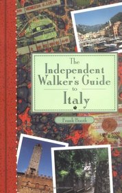 The Independent Walker's Guide to Italy: 35 Breathtaking Walks in Italy's Captivating Landscape (The Independent Walker Series)