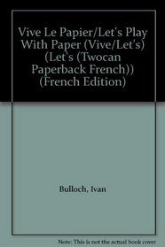 Vive Le Papier/Let's Play With Paper (Vive/Let's) (French Edition)