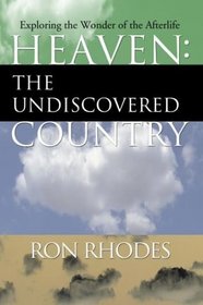 Heaven: The Undiscovered Country: Exploring the Wonder of the Afterlife