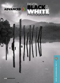 Advanced Black & White Digital Photography (A Lark Photography Book)