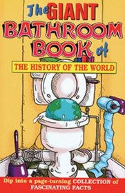 The Giant Bathroom Book of the History of the World (Giant Bathroom Reader)
