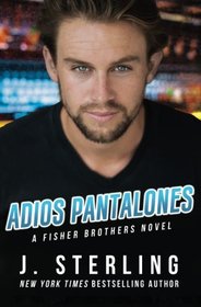 Adios Pantalones: A Fisher Brothers Novel (Volume 3)
