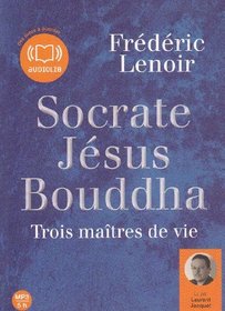 Socrate jesus bouddha, trois maitres de vie (French Edition)