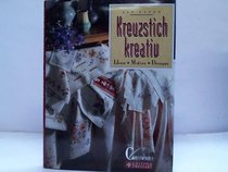 Kreuzstich Kreativ (Creative Cross Stitch) * German Text*