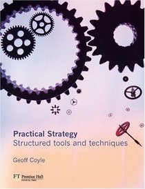 Practical Strategy : Structured tools and techniques