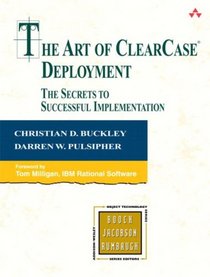 The Art of ClearCase(R) Deployment : The Secrets to Successful Implementation (Addison-Wesley Object Technology Series)