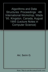 Algorithms and Data Structures: Proceedings : 4th International Workshop, Wads '95, Kingston, Canada, August 1995 (Lecture Notes in Computer Science)