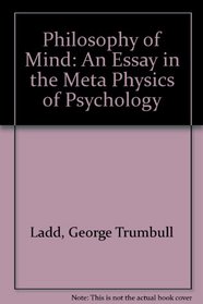 Philosophy of Mind: An Essay in the Meta Physics of Psychology (Philosophy in America)