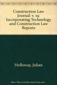 Construction Law Journal: v. 19: Incorporating Technology and Construction Law Reports