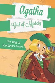 The King of Scotland's Sword #3 (Agatha: Girl of Mystery)