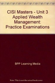 CISI Masters - Unit 3 Applied Wealth Management: Practice Examinations