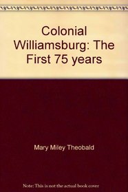 Colonial Williamsburg: The First 75 years