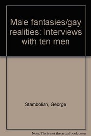 Male fantasies/gay realities: Interviews with ten men