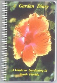 A Garden Diary : A Guide to Gardening in South Florida