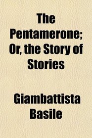 The Pentamerone; Or, the Story of Stories